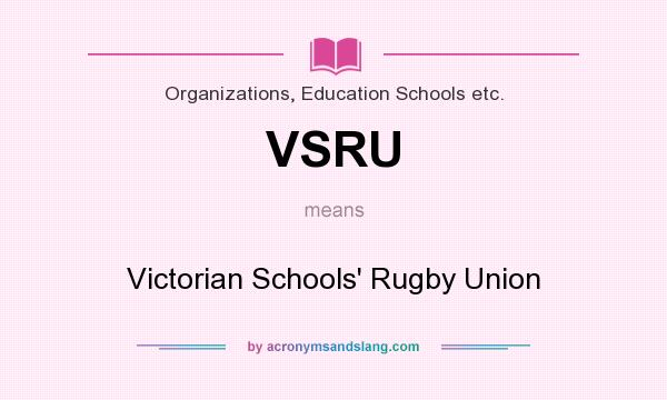 What does VSRU mean? It stands for Victorian Schools` Rugby Union