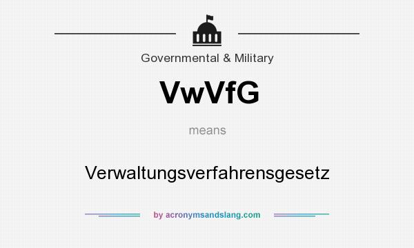 What does VwVfG mean? It stands for Verwaltungsverfahrensgesetz