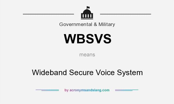 What does WBSVS mean? It stands for Wideband Secure Voice System