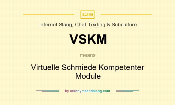 What does VSKM mean? It stands for Virtuelle Schmiede Kompetenter Module