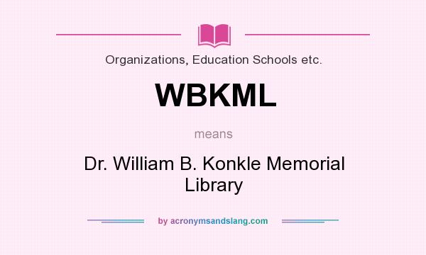 What does WBKML mean? It stands for Dr. William B. Konkle Memorial Library