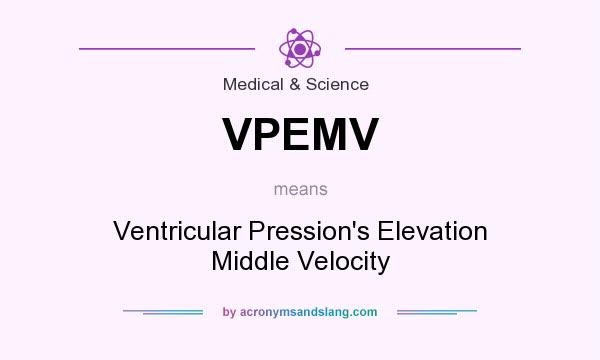 What does VPEMV mean? It stands for Ventricular Pression`s Elevation Middle Velocity