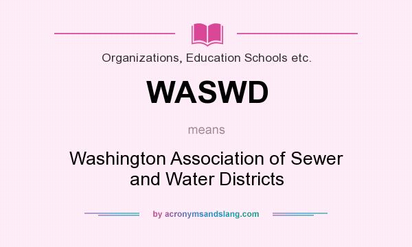 What does WASWD mean? It stands for Washington Association of Sewer and Water Districts