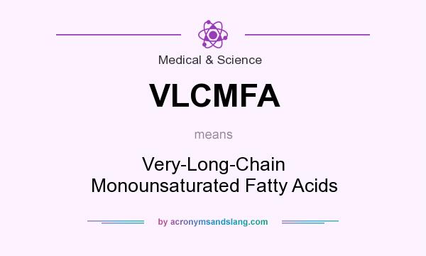 What does VLCMFA mean? It stands for Very-Long-Chain Monounsaturated Fatty Acids