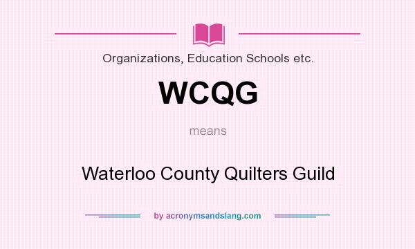 What does WCQG mean? It stands for Waterloo County Quilters Guild