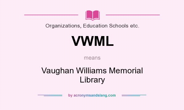 What does VWML mean? It stands for Vaughan Williams Memorial Library