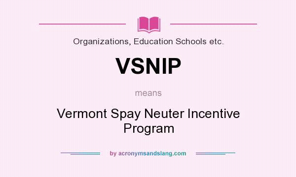 What does VSNIP mean? It stands for Vermont Spay Neuter Incentive Program