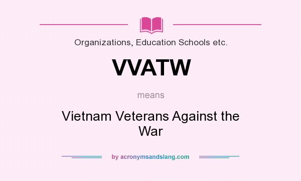 What does VVATW mean? It stands for Vietnam Veterans Against the War
