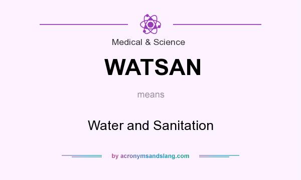 What does WATSAN mean? It stands for Water and Sanitation