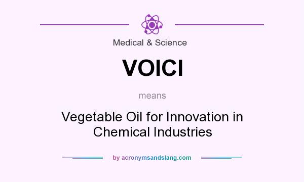 What does VOICI mean? It stands for Vegetable Oil for Innovation in Chemical Industries