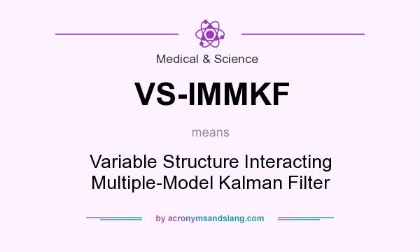 What does VS-IMMKF mean? It stands for Variable Structure Interacting Multiple-Model Kalman Filter