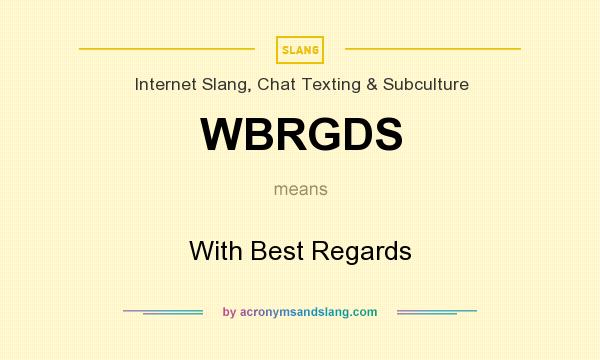 What does WBRGDS mean? It stands for With Best Regards