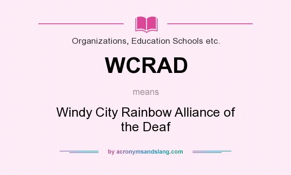 What does WCRAD mean? It stands for Windy City Rainbow Alliance of the Deaf