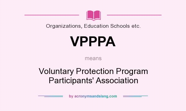 What does VPPPA mean? It stands for Voluntary Protection Program Participants` Association
