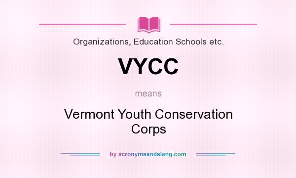 What does VYCC mean? It stands for Vermont Youth Conservation Corps