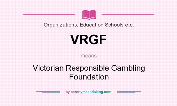 What does VRGF mean? It stands for Victorian Responsible Gambling Foundation