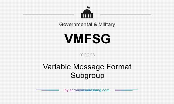 What does VMFSG mean? It stands for Variable Message Format Subgroup