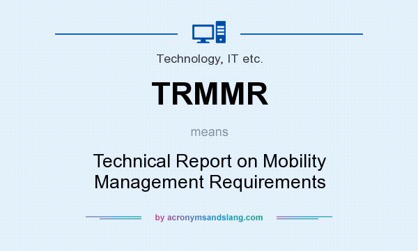 What does TRMMR mean? It stands for Technical Report on Mobility Management Requirements