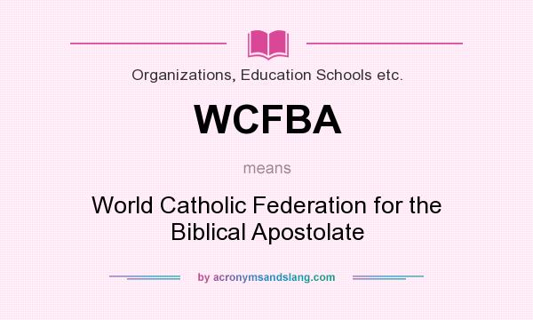 What does WCFBA mean? It stands for World Catholic Federation for the Biblical Apostolate