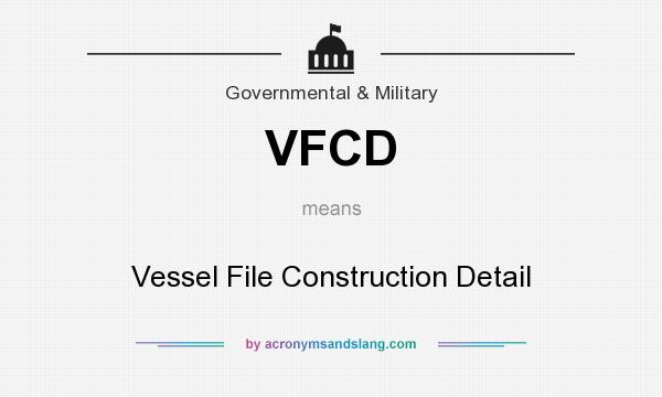 What does VFCD mean? It stands for Vessel File Construction Detail