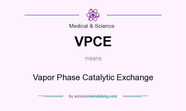 What does VPCE mean? It stands for Vapor Phase Catalytic Exchange