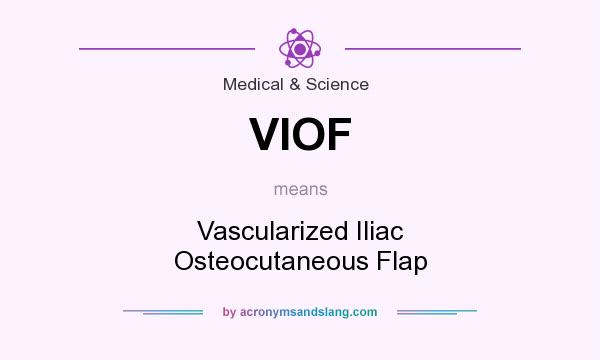 What does VIOF mean? It stands for Vascularized Iliac Osteocutaneous Flap