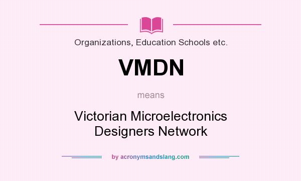 What does VMDN mean? It stands for Victorian Microelectronics Designers Network
