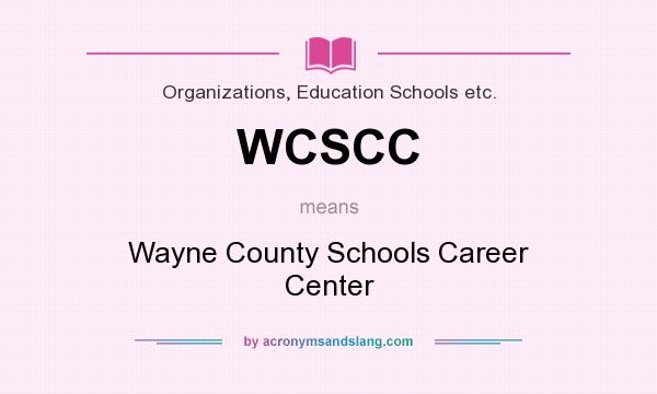 What does WCSCC mean? It stands for Wayne County Schools Career Center