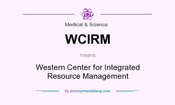 What does WCIRM mean? It stands for Western Center for Integrated Resource Management
