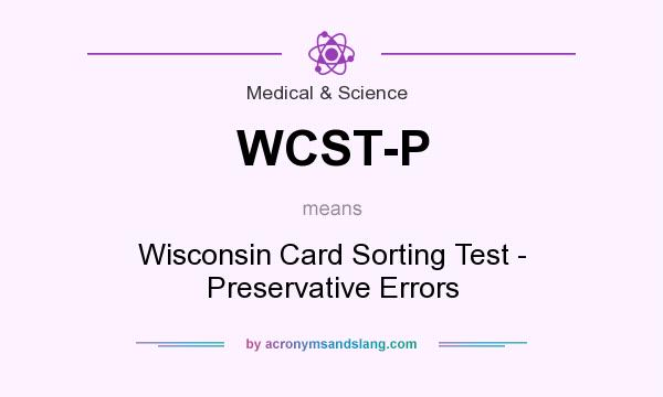 What does WCST-P mean? It stands for Wisconsin Card Sorting Test - Preservative Errors