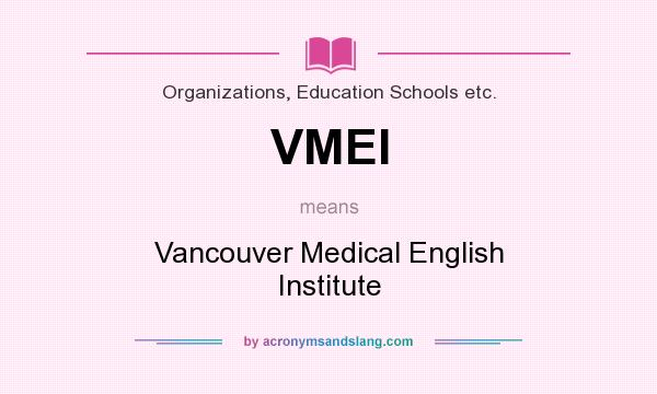 What does VMEI mean? It stands for Vancouver Medical English Institute