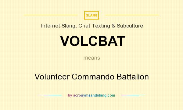 What does VOLCBAT mean? It stands for Volunteer Commando Battalion