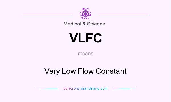 What does VLFC mean? It stands for Very Low Flow Constant