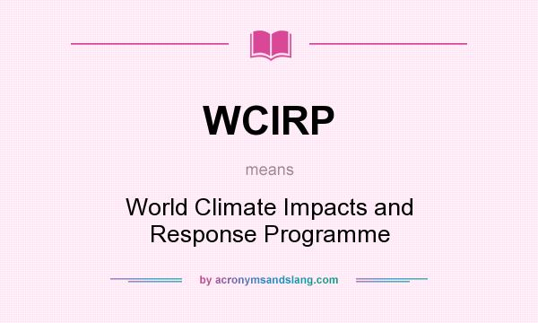 What does WCIRP mean? It stands for World Climate Impacts and Response Programme
