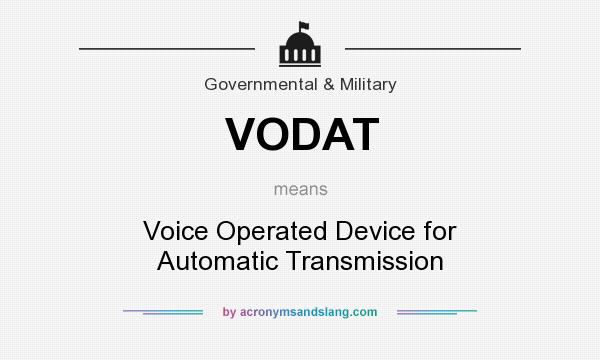 What does VODAT mean? It stands for Voice Operated Device for Automatic Transmission