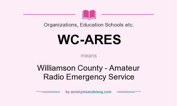 What does WC-ARES mean? It stands for Williamson County - Amateur Radio Emergency Service