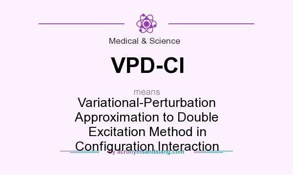 What does VPD-CI mean? It stands for Variational-Perturbation Approximation to Double Excitation Method in Configuration Interaction
