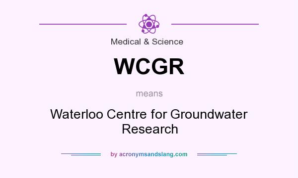 What does WCGR mean? It stands for Waterloo Centre for Groundwater Research