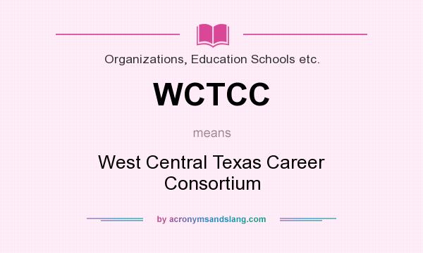 What does WCTCC mean? It stands for West Central Texas Career Consortium