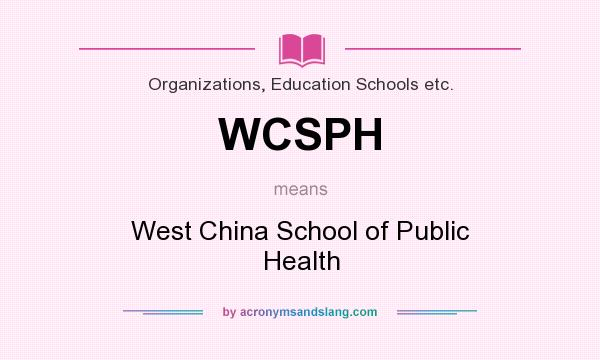 What does WCSPH mean? It stands for West China School of Public Health