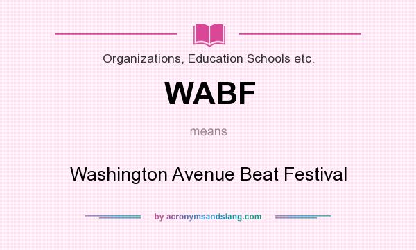 What does WABF mean? It stands for Washington Avenue Beat Festival