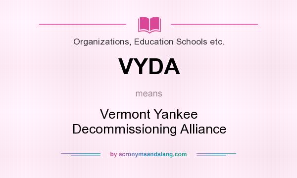 What does VYDA mean? It stands for Vermont Yankee Decommissioning Alliance