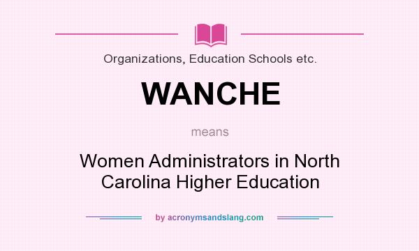 What does WANCHE mean? It stands for Women Administrators in North Carolina Higher Education