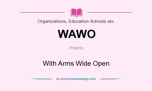 What does WAWO mean? It stands for With Arms Wide Open