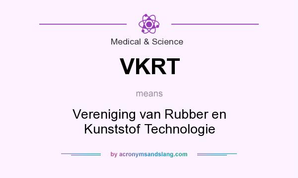 What does VKRT mean? It stands for Vereniging van Rubber en Kunststof Technologie