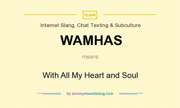 What does WAMHAS mean? It stands for With All My Heart and Soul