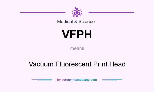 What does VFPH mean? It stands for Vacuum Fluorescent Print Head