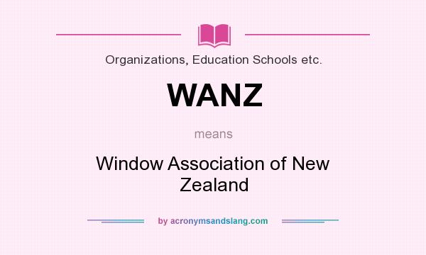 What does WANZ mean? It stands for Window Association of New Zealand