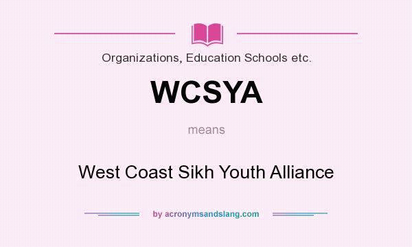 What does WCSYA mean? It stands for West Coast Sikh Youth Alliance