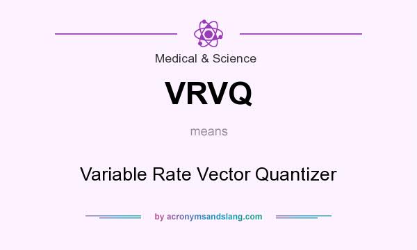 What does VRVQ mean? It stands for Variable Rate Vector Quantizer